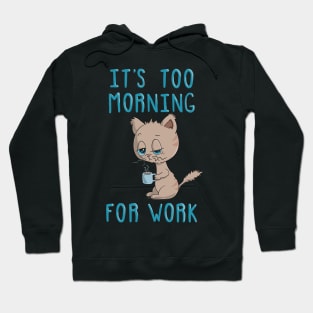Cat Drinking Coffee - It's Too Morning For Work Hoodie